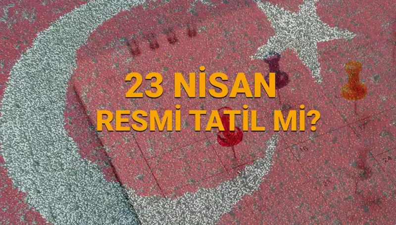 23 Nisan Resmi Tatil mi? Okullar, Bankalar ve Eczaneler Ne Olacak?
