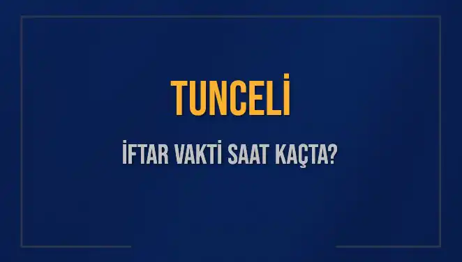 Tunceli İftar Vakti: Bugün Hangi Saatte Açıklanacak?