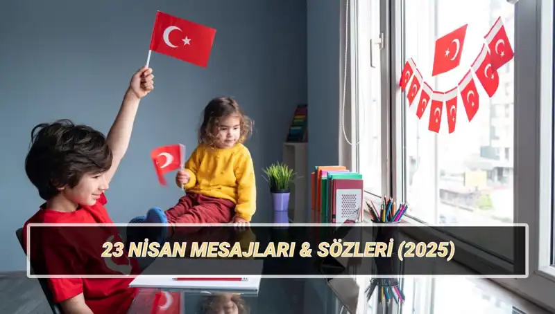 2025’te 23 Nisan Ulusal Egemenlik ve Çocuk Bayramı’nı Kutlama Fikirleri