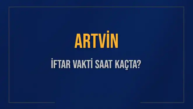 Artvin'de İftar Vakti Ne Zaman? 4 Mart 2025 Detayları