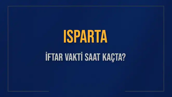 Isparta İftar Vakti Saat Kaçta? 2025’de Ezan Ne Zaman Okunacak?