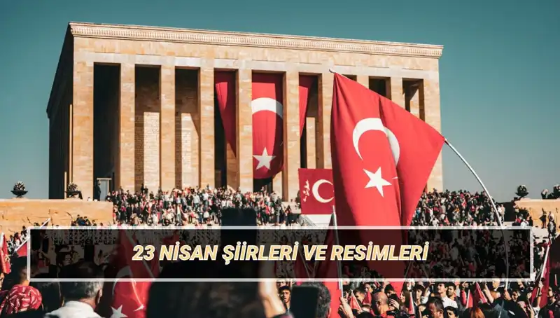 2025’te Coşku Dolu 23 Nisan Şiirleri: En Beğenilenler Burada!