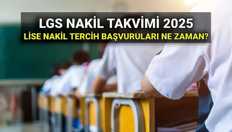Lise Nakil Başvuruları Hakkında Bilmeniz Gerekenler: 2025 LGS Süreci